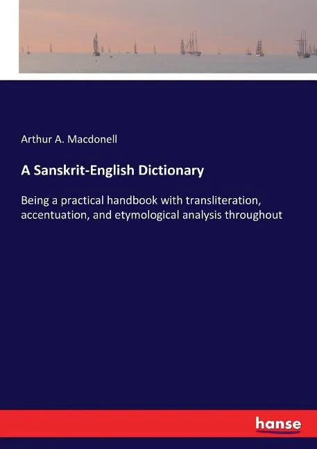 A Sanskrit-English Dictionary: Being a practical handbook with transliteration, accentuation, and etymological analysis throughout - Paperback