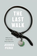 The Last Walk: Reflections on Our Pets at the End of Their Lives - Paperback