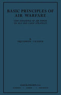 Basic Principles of Air Warfare (The Influence of Air Power on Sea and Land Strategy) (1927) - Paperback