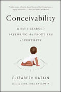 Conceivability: What I Learned Exploring the Frontiers of Fertility - Paperback