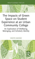 The Impacts of Green Space on Student Experience at an Urban Community College: An Exploration of Wellbeing, Belonging, and Scholarly Identity - Hardcover