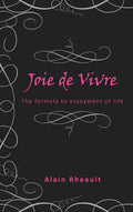 Joie de Vivre: The Formula to Enjoyment of Life - Hardcover