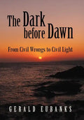 The Dark Before Dawn: From Civil Wrongs to Civil Light - Hardcover