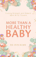 More Than a Healthy Baby: Finding Strength and Growth After Birth Trauma - Paperback