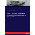 A History of the Work of Redemption: Containing the Outlines of a Body of Divinity in a Method Entirely New - Paperback