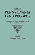 Early Pennsylvania Land Records. Minutes of the Board of Property of the Province of Pennsylvania - Paperback
