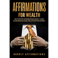 Affirmations for Wealth: 250 Positive Affirmations About Living in Abundance Now and Attracting Money - Paperback