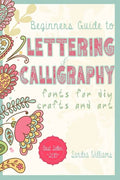 Lettering: Beginners Guide to Lettering and Calligraphy Fonts for DIY Crafts and Art - Paperback