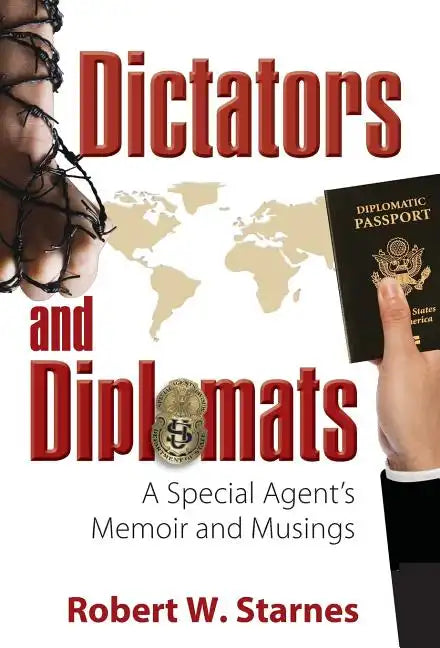 Dictators and Diplomats: A Special Agent's Memoir and Musings - Hardcover