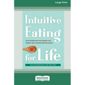 Intuitive Eating for Life: How Mindfulness Can Deepen and Sustain Your Intuitive Eating Practice (16pt Large Print Edition) - Paperback