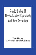 Standard Table Of Electrochemical Equivalents And Their Derivatives, With Explanatory Text On Electrochemical Calculations, Solutions Of Typical Pract - Paperback