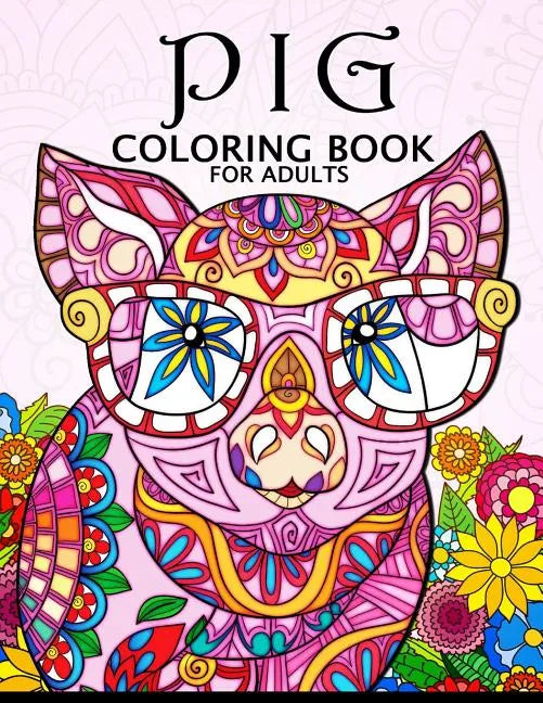 Pig Coloring Book for Adults: Cute Animal Stress-relief Coloring Book For Adults and Grown-ups - Paperback