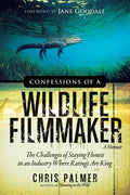 Confessions of a Wildlife Filmmaker: The Challenges of Staying Honest in an Industry Where Ratings Are King - Paperback