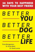Better You, Better Dog, Better Life: 30 Days to Happiness with Your Best Friend - Paperback