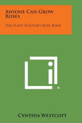 Anyone Can Grow Roses: The Plant Doctor's Rose Book - Paperback