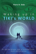 Waking up in TIKI's WORLD: An extraordinary tale of brotherhood, faith and miracles (Personal Growth to lasting Happiness via Self Help through M - Paperback