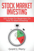Stock Market Investing: 101 Guide For Beginners On How To Start Investing - Paperback