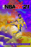 NBA 2k21: The Complete Guide - Walkthrough - Tips And Tricks - Paperback
