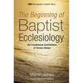The Beginning of Baptist Ecclesiology: The Foundational Contributions of Thomas Helwys - Hardcover
