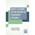 Hegel's Lectures On The History Of Philosophy (Volume I): In Three Volumes - Vol. I. Trans. From The German By E. S. Haldane, Frances H. Simson - Paperback