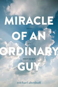 Miracle of an Ordinary Guy: Stories of a Cancer Survivor - Paperback