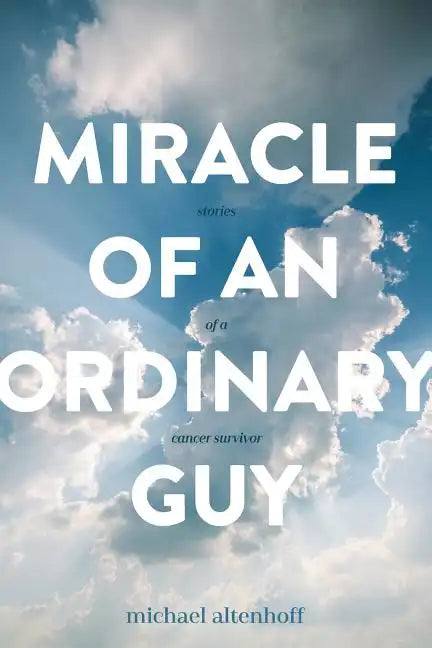Miracle of an Ordinary Guy: Stories of a Cancer Survivor - Paperback