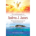 The Autobiography of Andrea J. James: What the Devil Meant for Evil, God Turned it Around for Good - Paperback