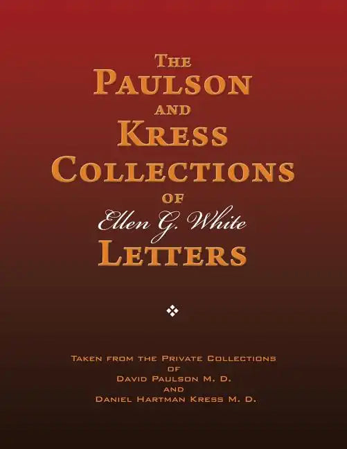 The Paulson and Kress Collections of Ellen G. White Letters - Paperback