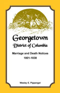 Georgetown, District of Columbia, Marriage and Death Notices, 1801-1838 - Paperback