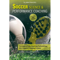 Soccer Science & Performance Coaching: Develop an Elite Coaching Methodology with Applied Coaching Science - Paperback