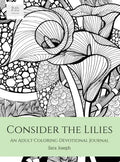 Consider the Lilies: An Adult Coloring Devotional Journal - Hardcover