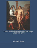 Court Homosexuality during the Reign of Louis XIV - Paperback