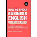 How to Speak Business English with Confidence: A Guide to Boosting Business English Proficiency - Paperback