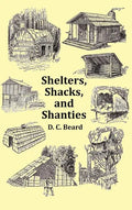 Shelters, Shacks and Shanties - With 1914 Cover and Over 300 Original Illustrations - Hardcover