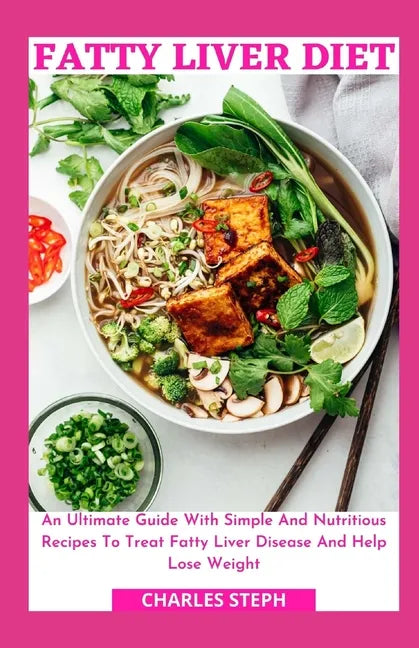 Fatty Liver Diet: An Ultimate Guide With Simple And Nutritious Recipes To Treat Fatty Liver Disease And Help Lose Weight - Paperback