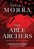 The Able Archers: A Cold War Spy Thriller - Hardcover