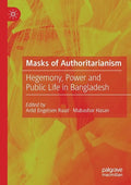 Masks of Authoritarianism: Hegemony, Power and Public Life in Bangladesh - Paperback
