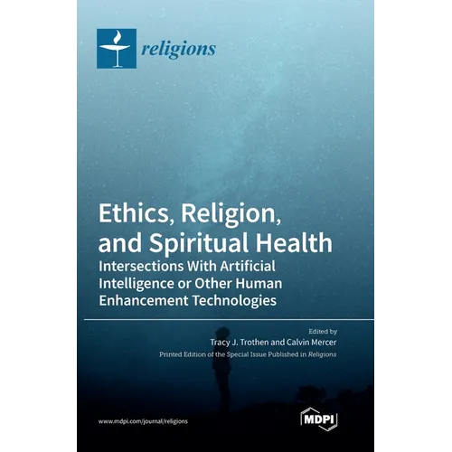 Ethics, Religion, and Spiritual Health: Intersections With Artificial Intelligence or Other Human Enhancement Technologies - Hardcover