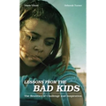 Lessons from the Bad Kids: The Realities of Challenge and Inspiration - Paperback