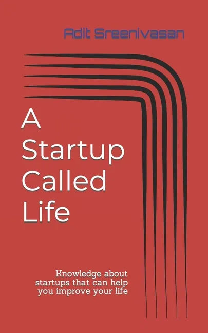 A Startup Called Life: Knowledge about startups that can help you improve your life - Paperback