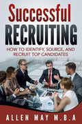 Successful Recruiting: How to Identify, Source, and Recruit Top Candidates - Paperback