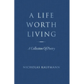 A Life Worth Living: A Collection Of Poetry - Hardcover