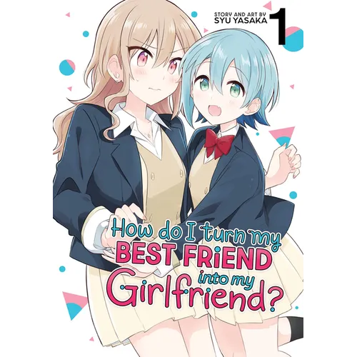 How Do I Turn My Best Friend Into My Girlfriend? Vol. 1 - Paperback