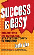 Success Is Easy: Shameless, No-Nonsense Strategies to Win in Business - Hardcover