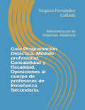 Guía Programación Didáctica. Módulo profesional: Contabilidad y fiscalidad. Oposiciones al cuerpo de profesores de Enseñanza Secundaria.: Administraci - Paperback