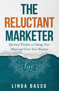 The Reluctant Marketer (Book 1: Live): Spiritual Tools to Change Your Mind and Grow Your Business - Paperback