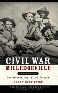 Civil War Milledgeville: Tales from the Confederate Capital of Georgia - Hardcover