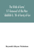 The Kitáb al-luma' fi'l-Tasawwuf of Abú Nasr 'abdallah b. 'Ali al-Sarráj al-Tusi; edited for the first time, with critical notes, abstract of contents - Paperback