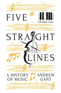 Five Straight Lines: A History of Music - Hardcover