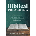 Biblical Preaching: An Examination of the Biblical Demand for Preaching - Paperback
